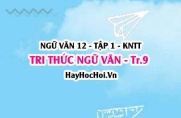 Soạn bài Tri thức ngữ văn trang 9 Ngữ văn 12 Kết nối tri thức